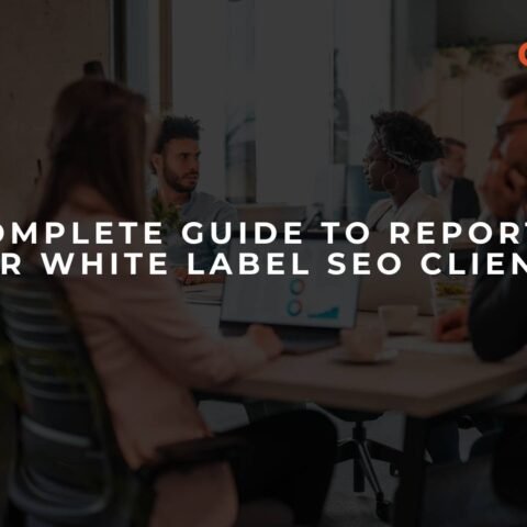 a-complete-guide-to-reporting-for-white-label-seo-clients