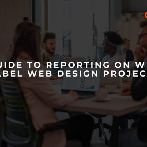 a-guide-to-reporting-on-white-label-web-design-projects