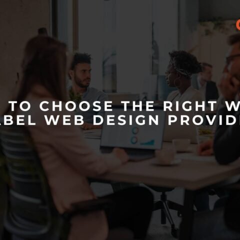 how-to-choose-the-right-white-label-web-design-provider