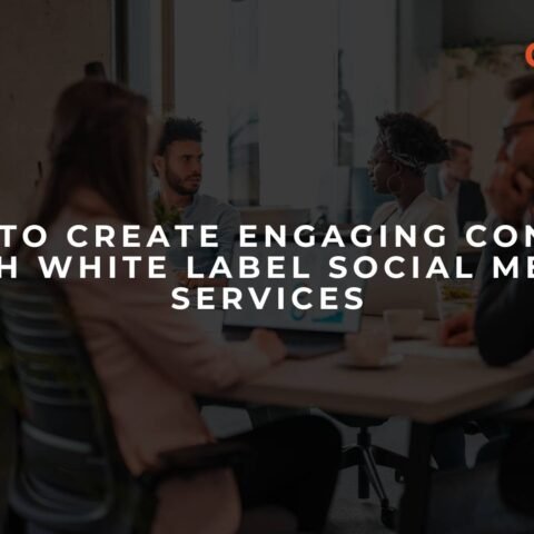 how-to-create-engaging-content-with-white-label-social-media-services