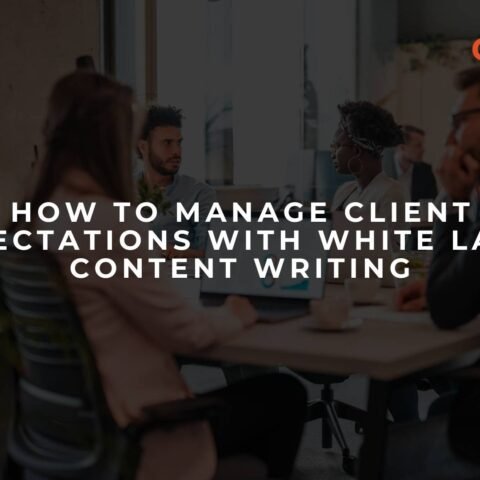 how-to-manage-client-expectations-with-white-label-content-writing