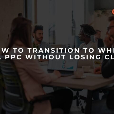 how-to-transition-to-white-label-ppc-without-losing-clients