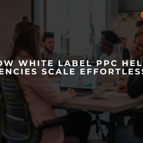 how-white-label-ppc-helps-agencies-scale-effortlessly