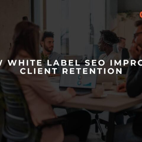 how-white-label-seo-improves-client-retention