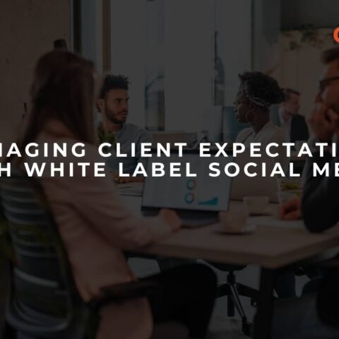 managing-client-expectations-with-white-label-social-media