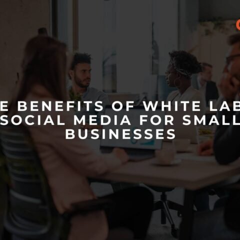 the-benefits-of-white-label-social-media-for-small-businesses