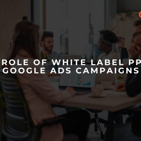 the-role-of-white-label-ppc-in-google-ads-campaigns