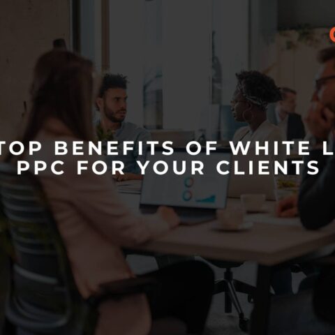 the-top-benefits-of-white-label-ppc-for-your-clients