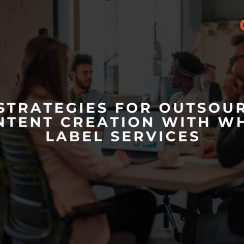 top-strategies-for-outsourcing-content-creation-with-white-label-services