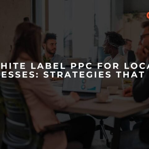 white-label-ppc-for-local-businesses-strategies-that-work