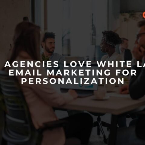 why-agencies-love-white-label-email-marketing-for-personalization