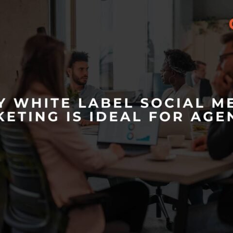 why-white-label-social-media-marketing-is-ideal-for-agencies