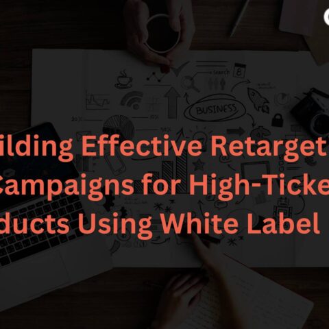 building-effective-retargeting-campaigns-high-ticket-products-using-white-label-ppc