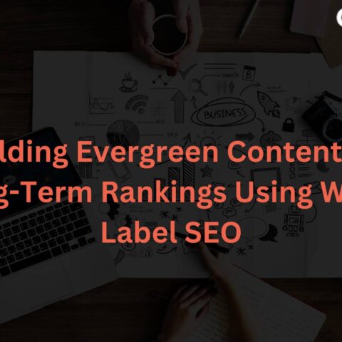 building-evergreen-content-long-term-rankings-using-white-label-seo