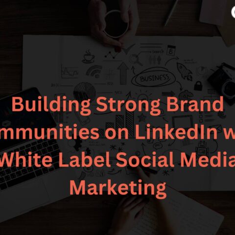 building-strong-brand-communities-linkedin-white-label-social-media-marketing