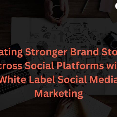 creating-stronger-brand-stories-across-social-platforms-white-label-social-media-marketing