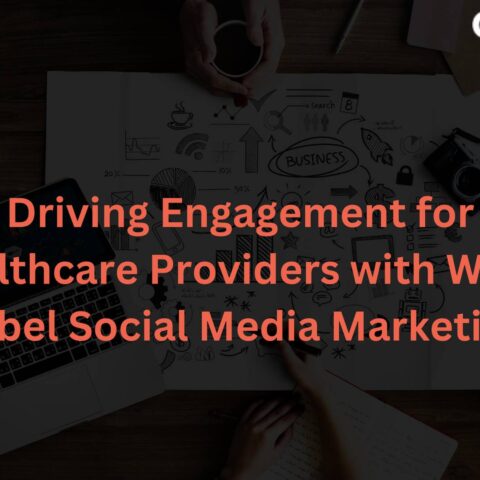 driving-engagement-healthcare-providers-white-label-social-media-marketing