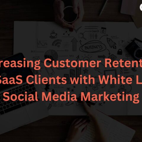 increasing-customer-retention-saas-clients-white-label-social-media-marketing
